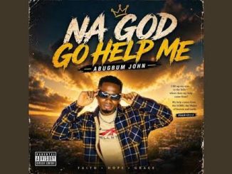 Abugbum John – Na God Go Help Me