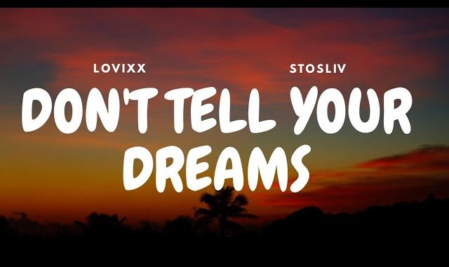 Lovixx Music – Don't Tell Your Dreams To Everybody Work In Silence