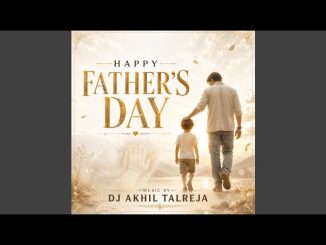 DJ Akhil Talreja – Happy Fathers Day Song