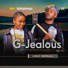 G Jealous Ft Kamaphanga – Luqale Sakudlala