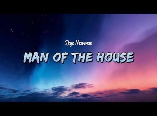 Skye Newman – Man of the House